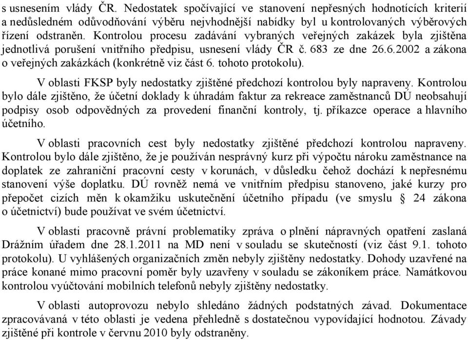 tohoto protokolu). V oblasti FKSP byly nedostatky zjištěné předchozí kontrolou byly napraveny.