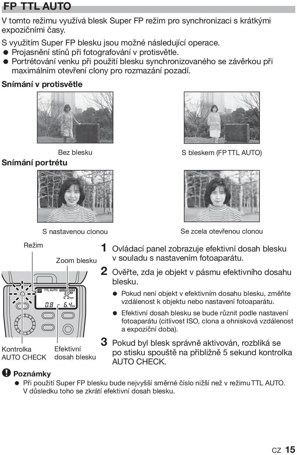 Snímání v protisvětle Bez blesku Snímání portrétu S bleskem (FP TTL AUTO) Režim S nastavenou clonou Zoom blesku Se zcela otevřenou clonou 1 Ovládací panel zobrazuje efektivní dosah blesku v souladu s
