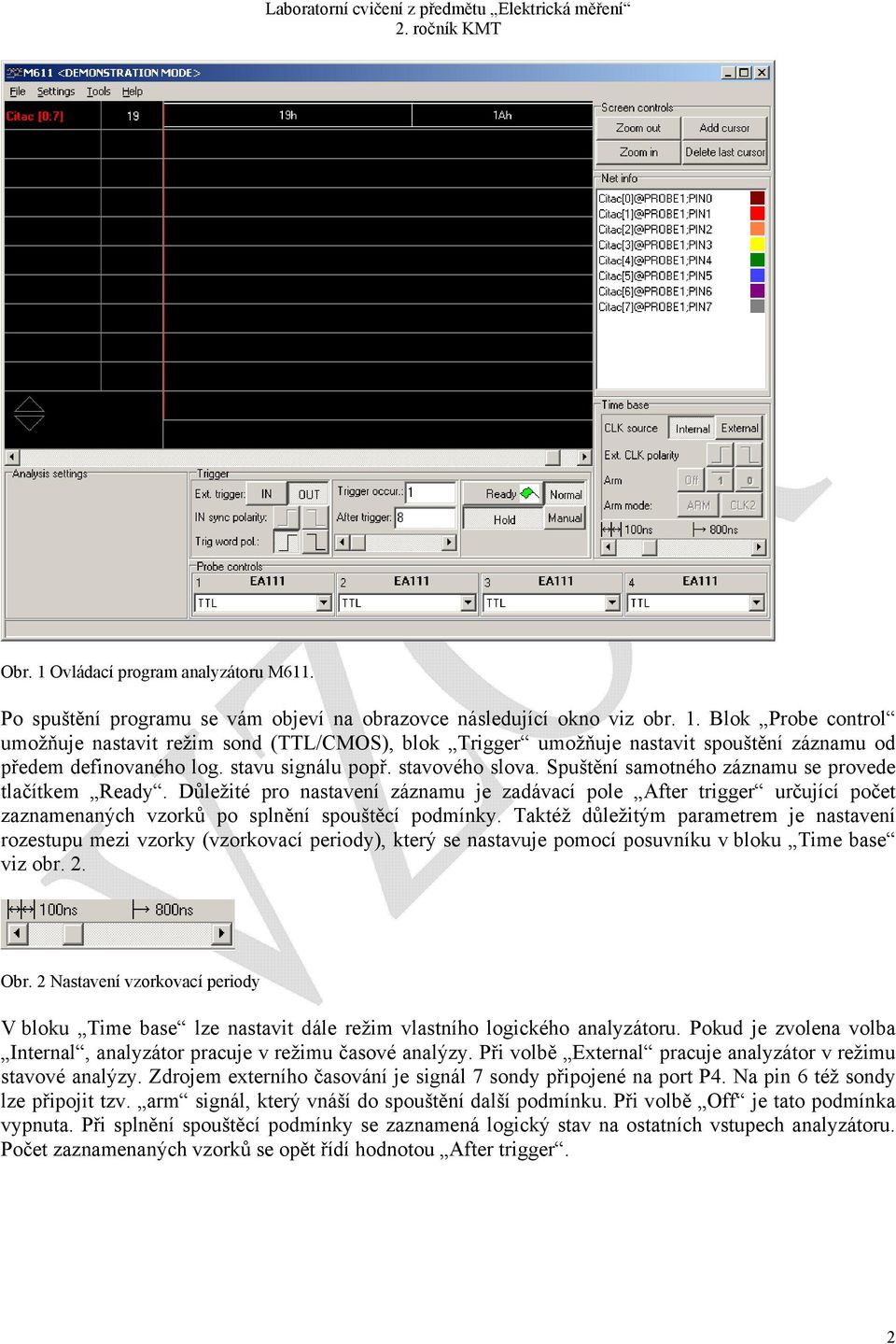 Důležité pro nastavení záznamu je zadávací pole After trigger určující počet zaznamenaných vzorků po splnění spouštěcí podmínky.