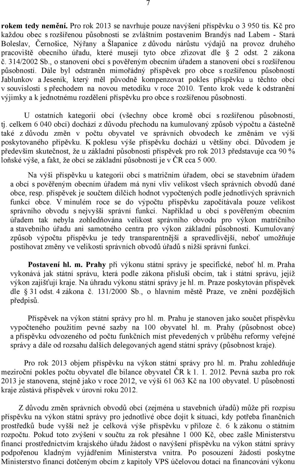 úřadu, které musejí tyto obce zřizovat dle 2 odst. 2 zákona č. 314/2002 Sb., o stanovení obcí s pověřeným obecním úřadem a stanovení obcí s rozšířenou působností.