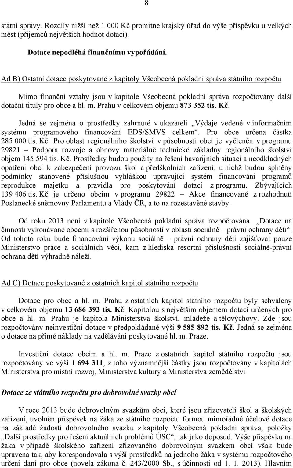 m. Prahu v celkovém objemu 873 352 tis. Kč. Jedná se zejména o prostředky zahrnuté v ukazateli Výdaje vedené v informačním systému programového financování EDS/SMVS celkem.