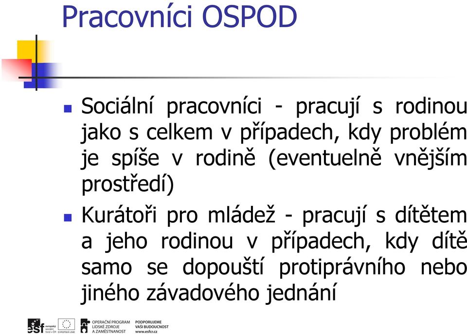 prostředí) Kurátoři pro mládež - pracují s dítětem a jeho rodinou v