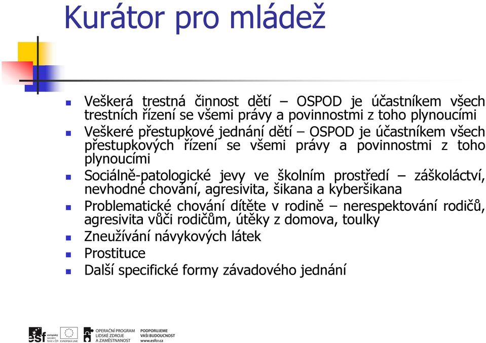 Sociálně-patologické jevy ve školním prostředí záškoláctví, nevhodné chování, agresivita, šikana a kyberšikana Problematické chování dítěte v