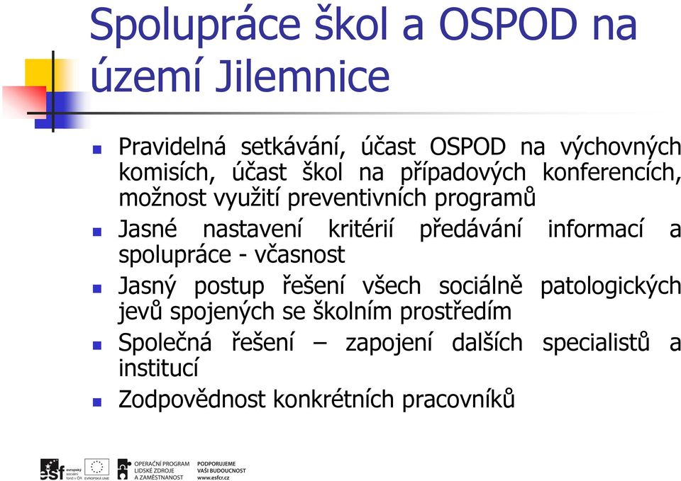 předávání informací a spolupráce - včasnost Jasný postup řešení všech sociálně patologických jevů