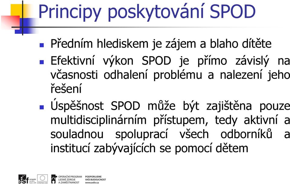 řešení Úspěšnost SPOD může být zajištěna pouze multidisciplinárním přístupem,