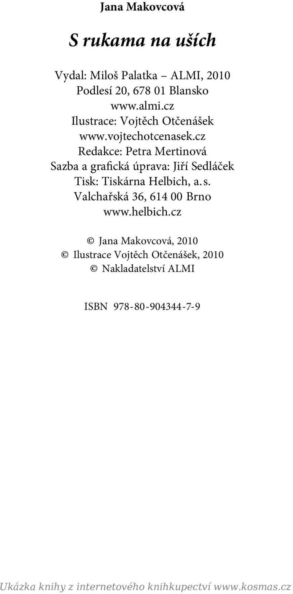 cz Redakce: Petra Mertinová Sazba a grafická úprava: Jiří Sedláček Tisk: Tiskárna Helbich, a. s.