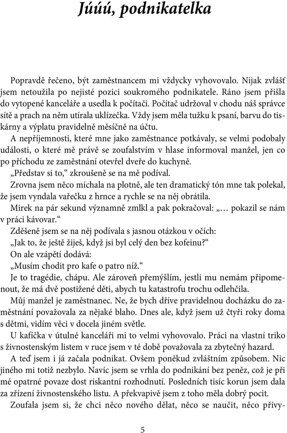 Vždy jsem měla tužku k psaní, barvu do tiskárny a výplatu pravidelně měsíčně na účtu.