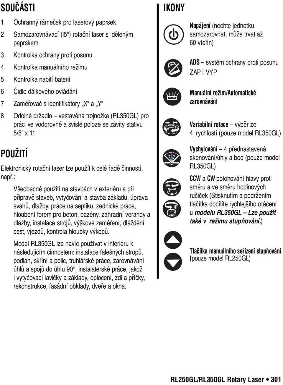 rotační laser lze použít k celé řadě činností, např.