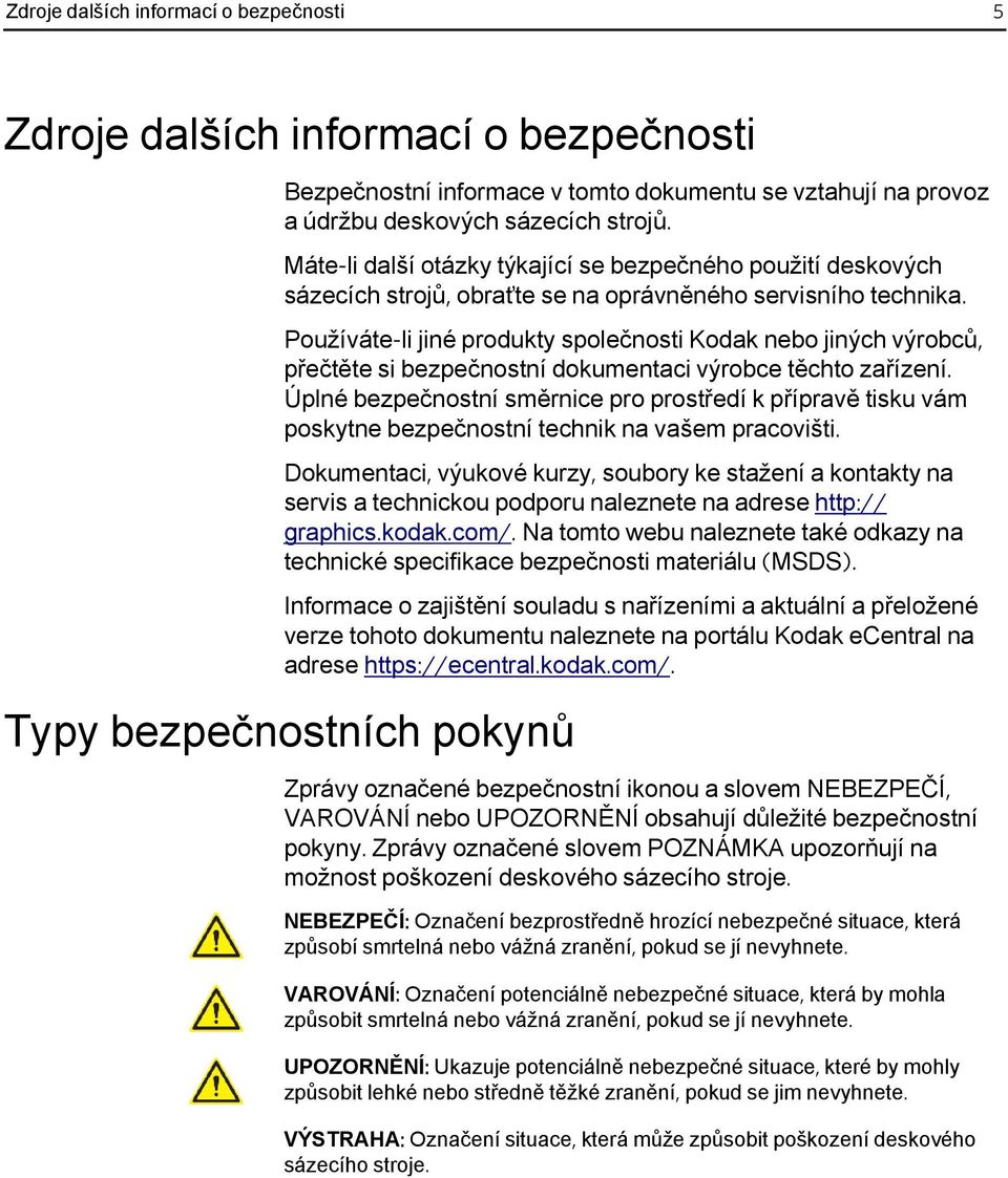 Používáte-li jiné produkty společnosti Kodak nebo jiných výrobců, přečtěte si bezpečnostní dokumentaci výrobce těchto zařízení.