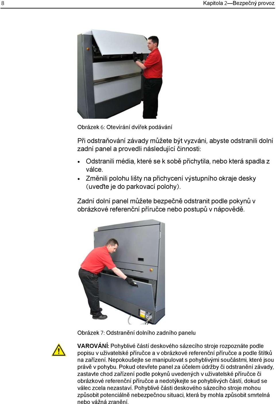 Zadní dolní panel můžete bezpečně odstranit podle pokynů v obrázkové referenční příručce nebo postupů v nápovědě.