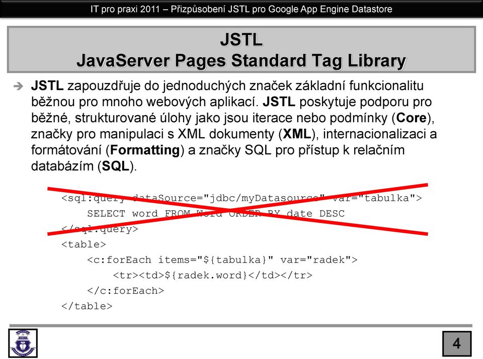 internacionalizaci a formátování (Formatting) a značky SQL pro přístup k relačním databázím (SQL).