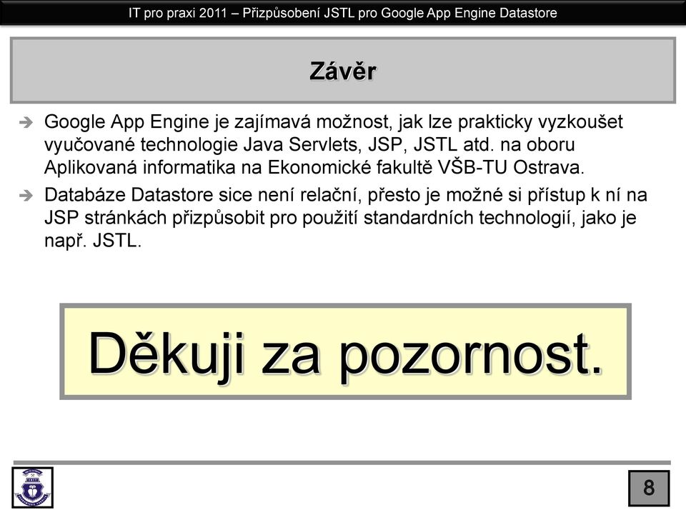 na oboru Aplikovaná informatika na Ekonomické fakultě VŠB-TU Ostrava.