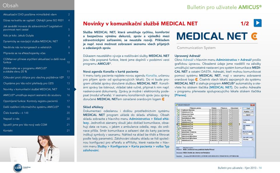 Důkazem neustálého vývoje a rozšiřování služby MEDICAL NET jsou níže popsané funkce, které jsme doplnili v podzimní verzi programu AMICUS.