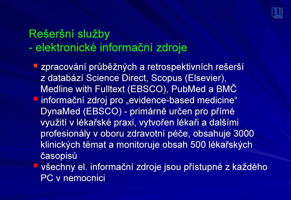 primárně určen pro přímé využití v lékařské praxi, vytvořen lékaři a dalšími profesionály v oboru zdravotní péče, obsahuje