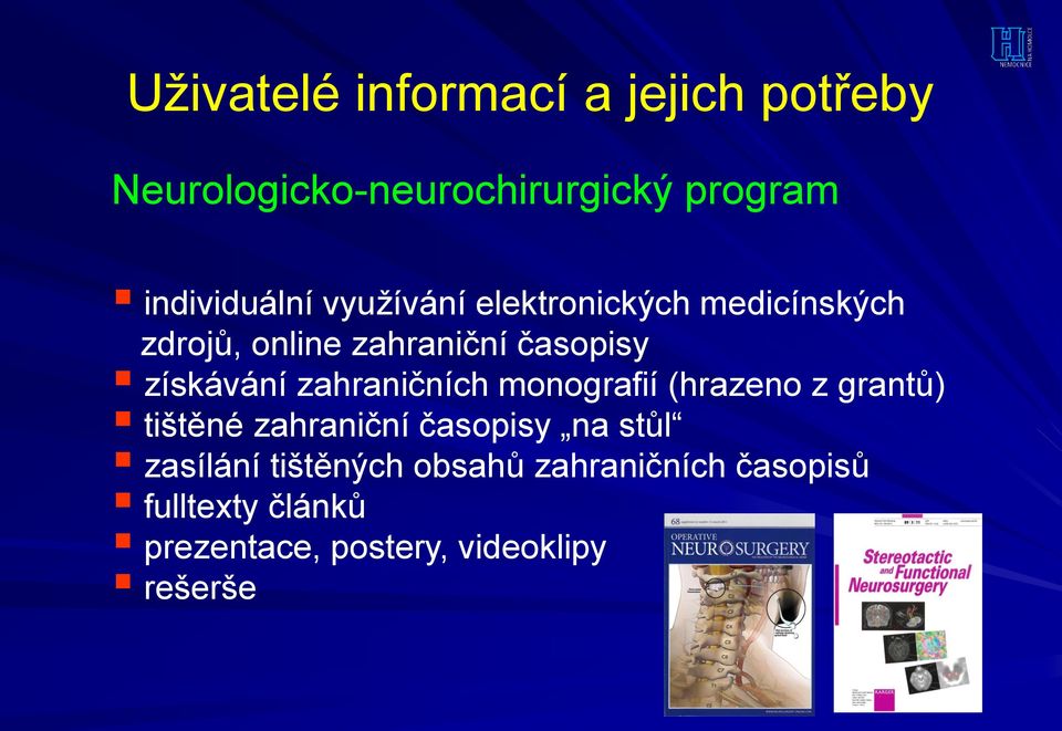 zahraničních monografií (hrazeno z grantů) tištěné zahraniční časopisy na stůl zasílání