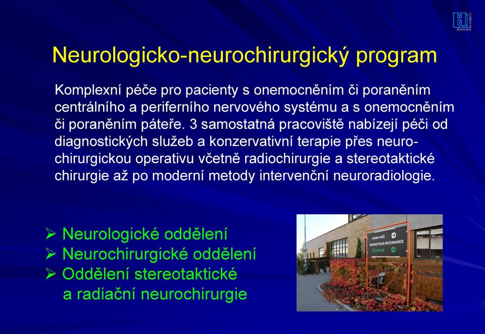 3 samostatná pracoviště nabízejí péči od diagnostických služeb a konzervativní terapie přes neurochirurgickou operativu