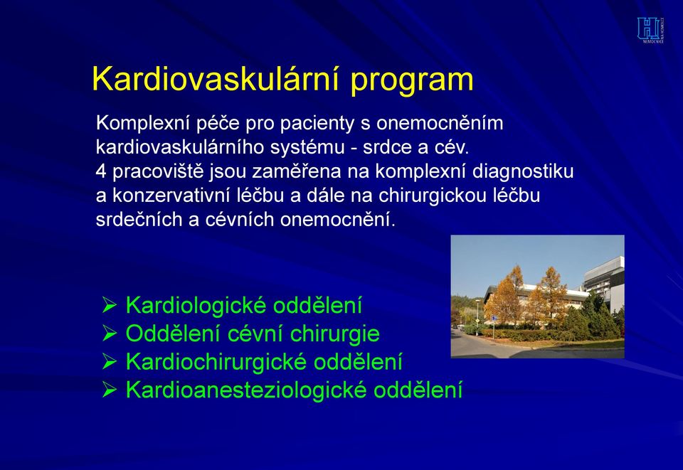 4 pracoviště jsou zaměřena na komplexní diagnostiku a konzervativní léčbu a dále na