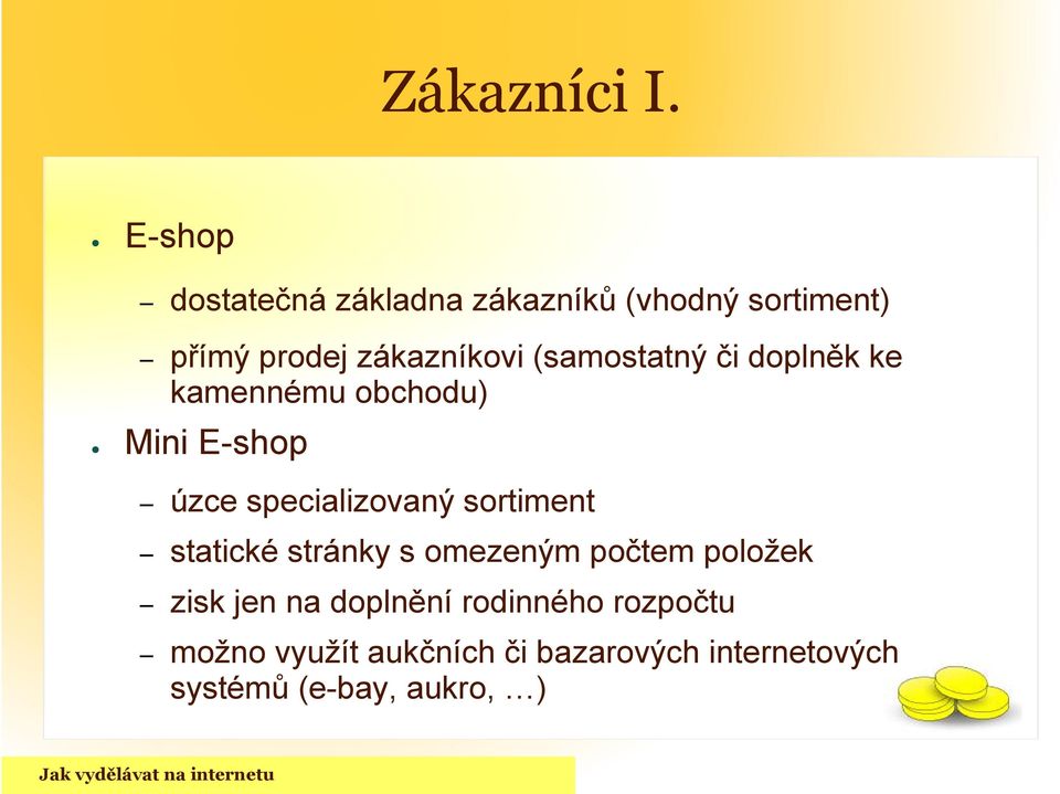 (samostatný či doplněk ke kamennému obchodu) Mini E-shop úzce specializovaný