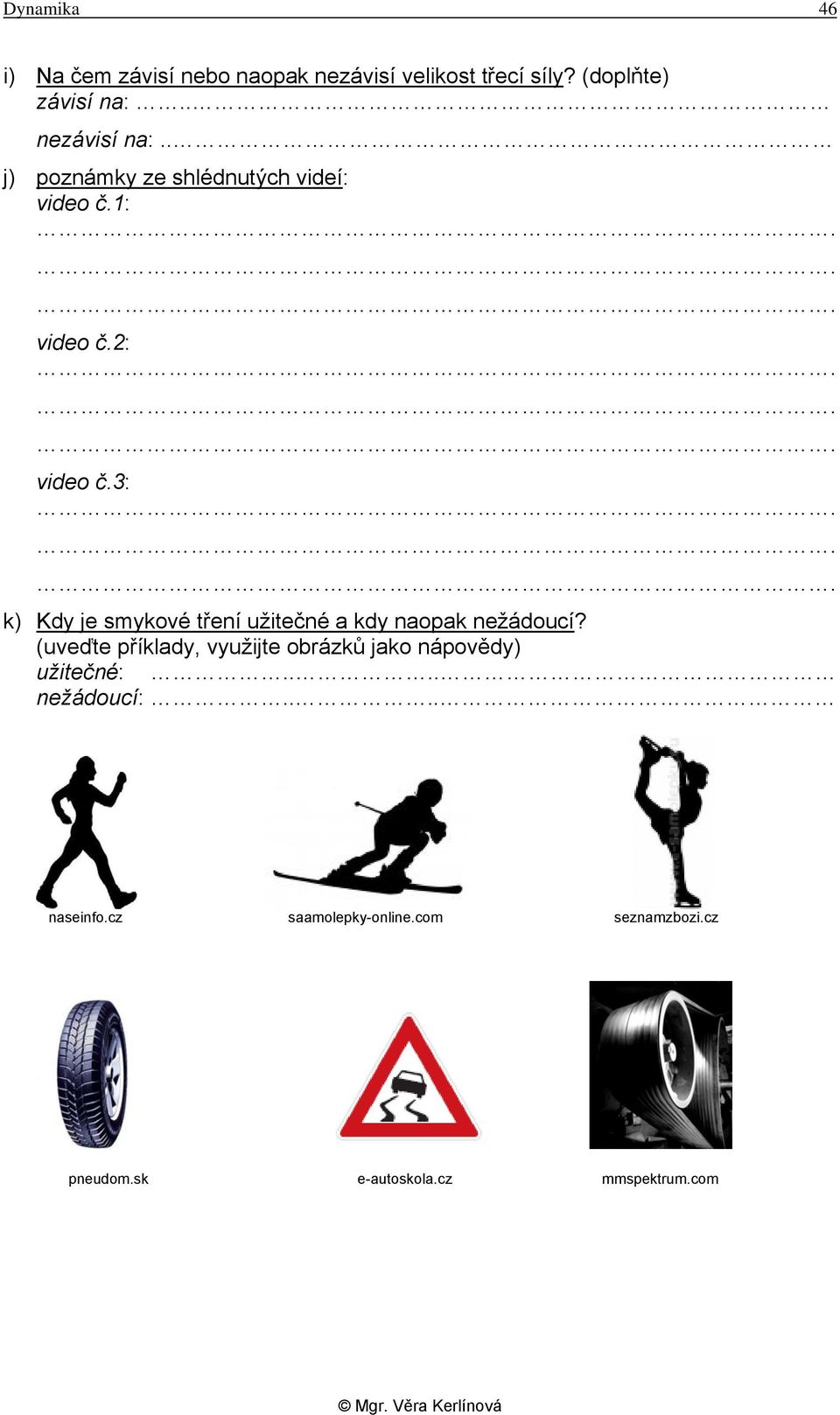 3: k) Kdy je smykové tření užitečné a kdy naopak nežádoucí?