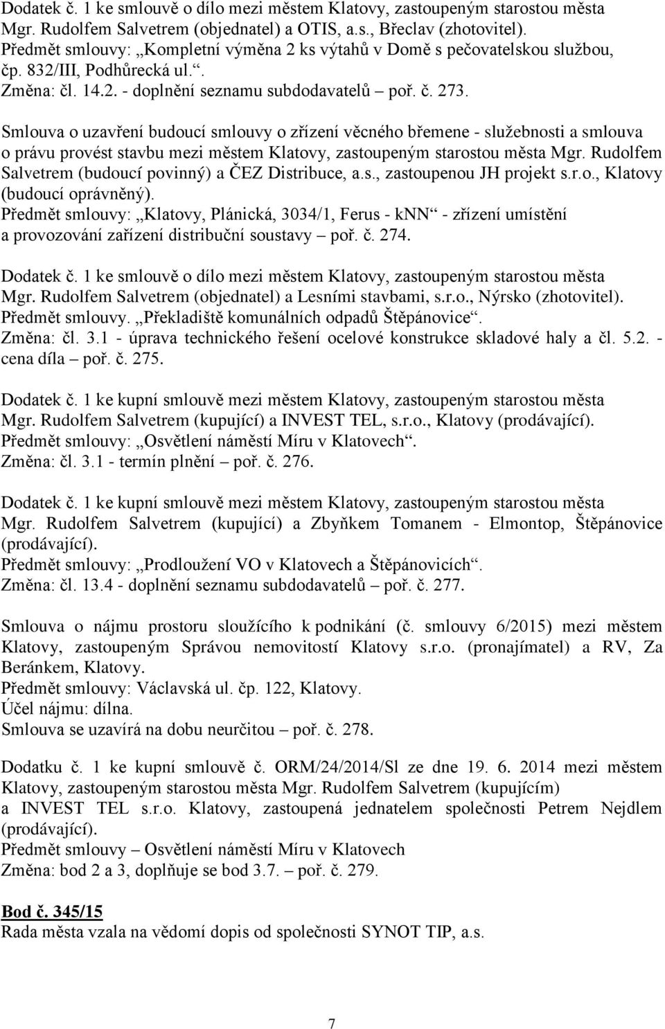 Smlouva o uzavření budoucí smlouvy o zřízení věcného břemene - služebnosti a smlouva o právu provést stavbu mezi městem Klatovy, zastoupeným starostou města Mgr.