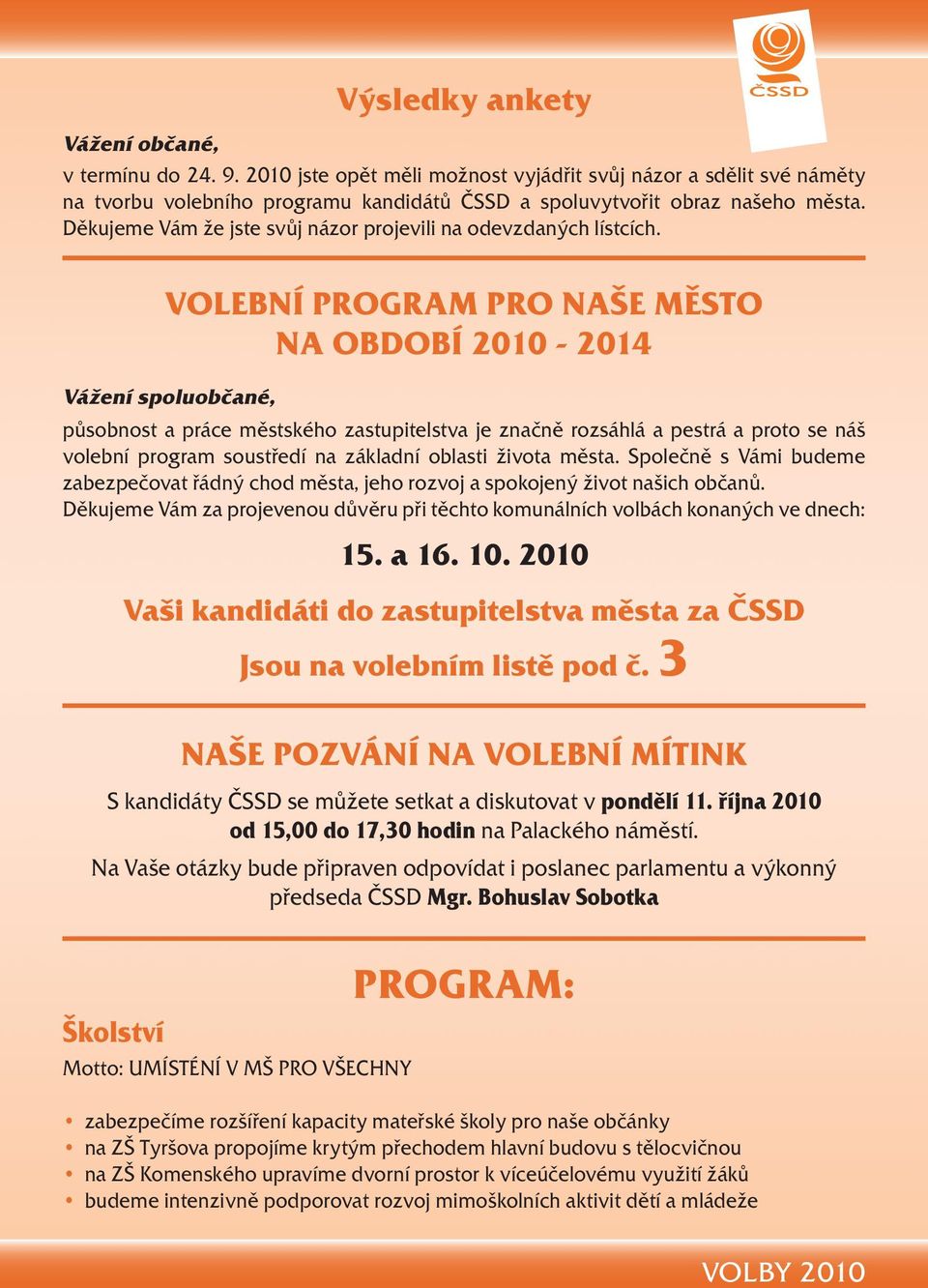 VOLEBNÍ PROGRAM PRO NAŠE MĚSTO NA OBDOBÍ 2010-2014 Vážení spoluobčané, působnost a práce městského zastupitelstva je značně rozsáhlá a pestrá a proto se náš volební program soustředí na základní