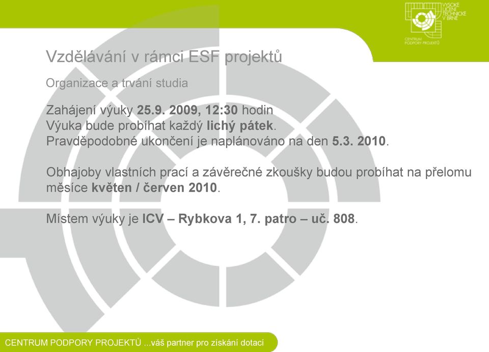 Pravděpodobné ukončení je naplánováno na den 5.3. 2010.