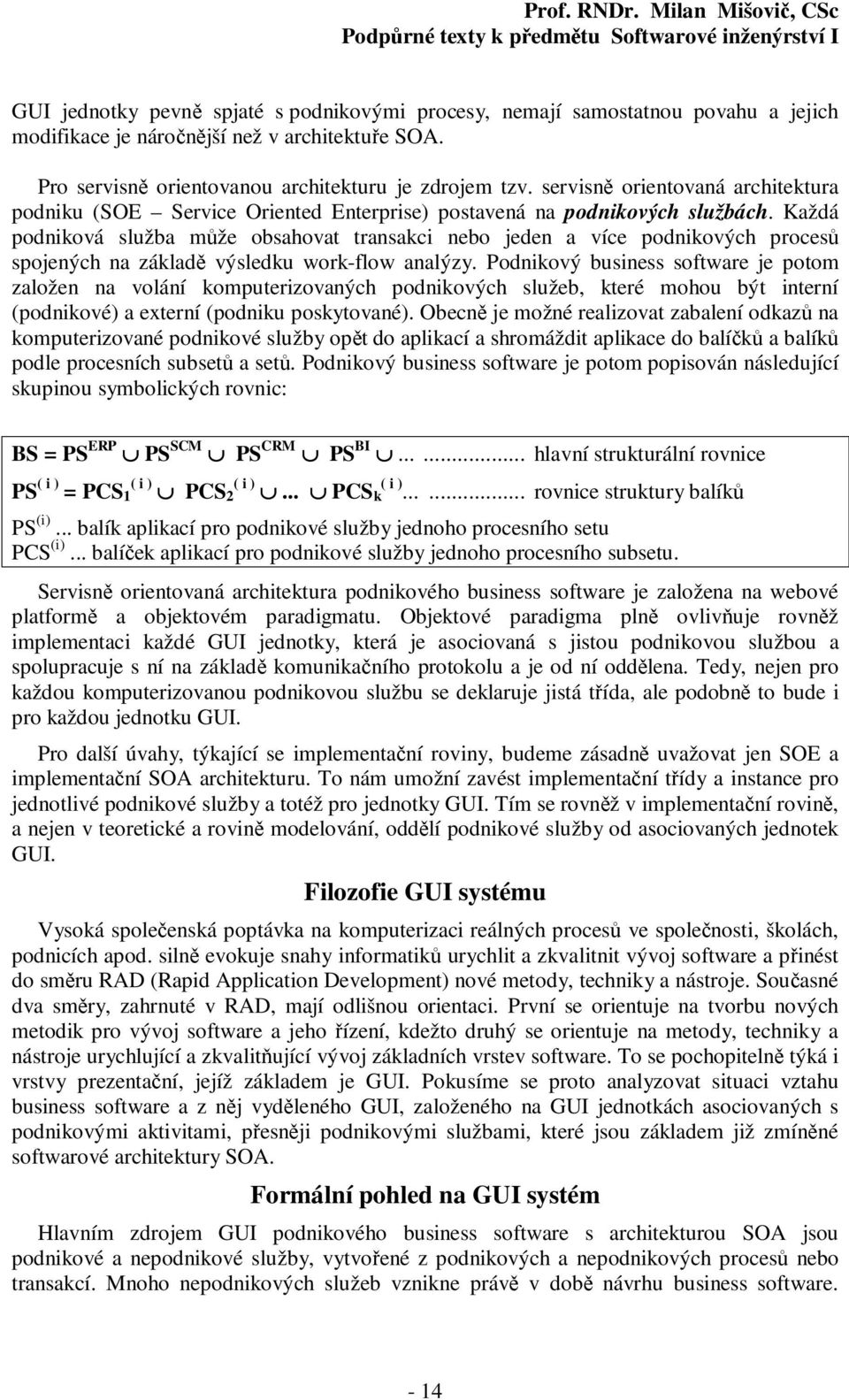 Každá podniková služba může obsahovat transakci nebo jeden a více podnikových procesů spojených na základě výsledku work-flow analýzy.