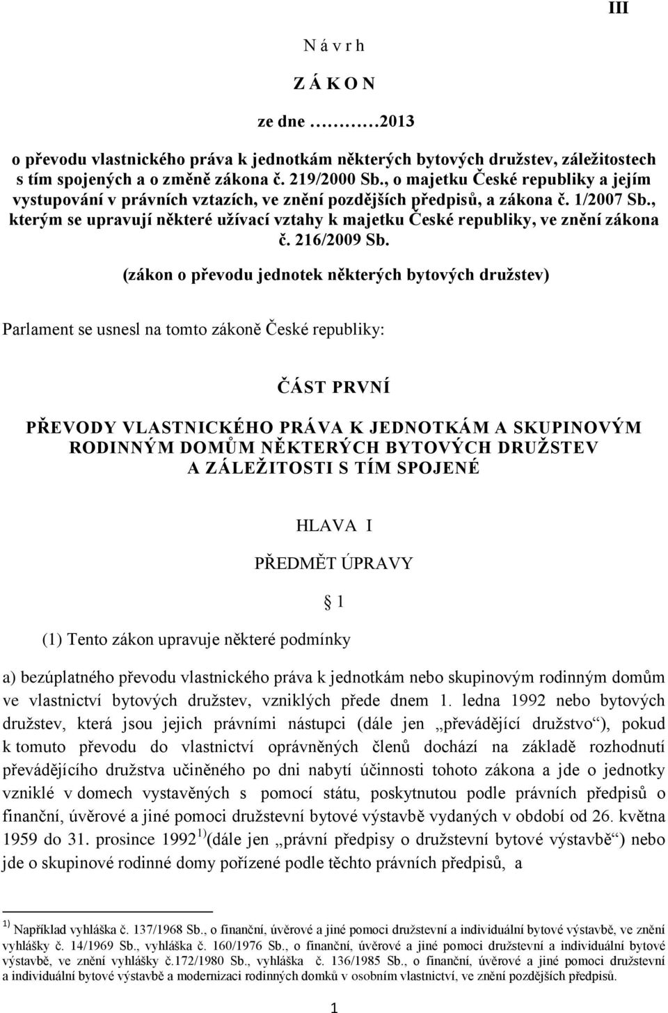 , kterým se upravují některé užívací vztahy k majetku České republiky, ve znění zákona č. 216/2009 Sb.