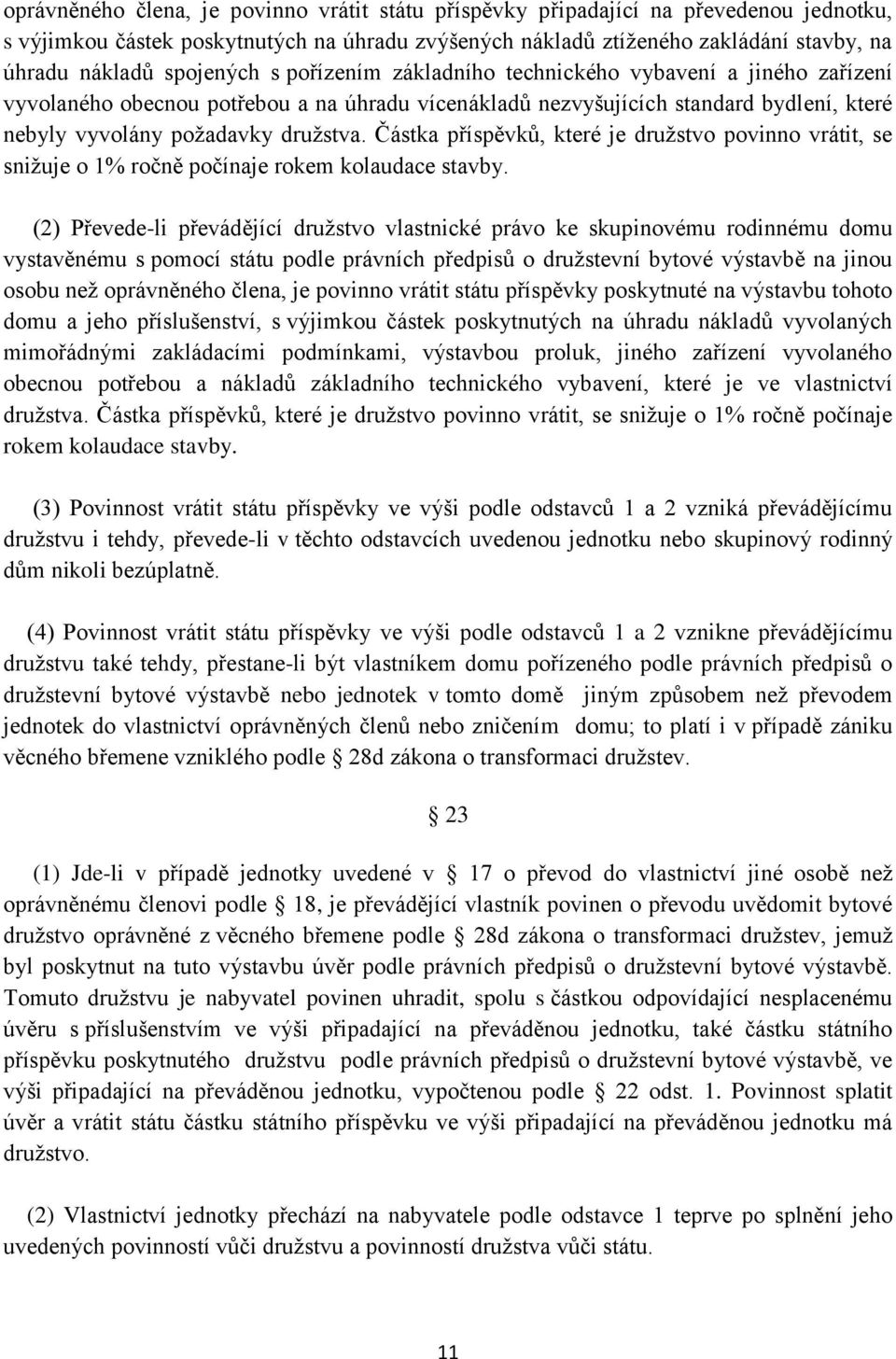 Částka příspěvků, které je družstvo povinno vrátit, se snižuje o 1% ročně počínaje rokem kolaudace stavby.