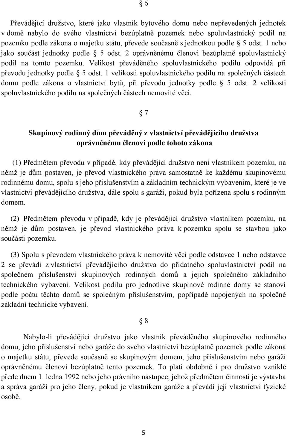 Velikost převáděného spoluvlastnického podílu odpovídá při převodu jednotky podle 5 odst.