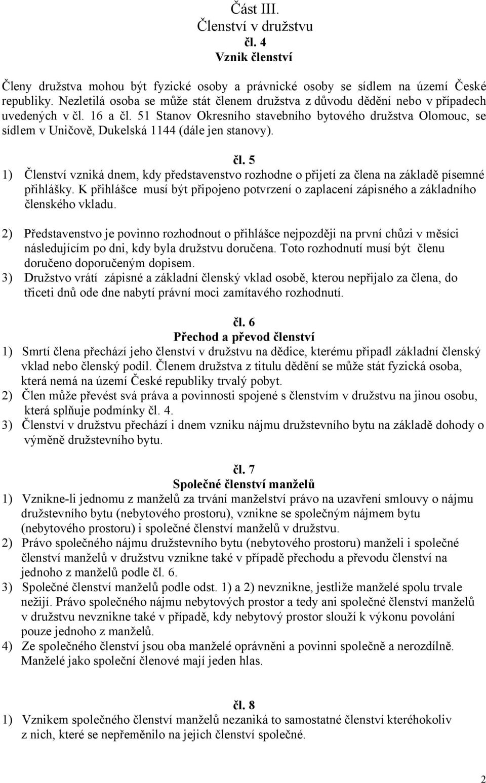 51 Stanov Okresního stavebního bytového družstva Olomouc, se sídlem v Uničově, Dukelská 1144 (dále jen stanovy). čl.