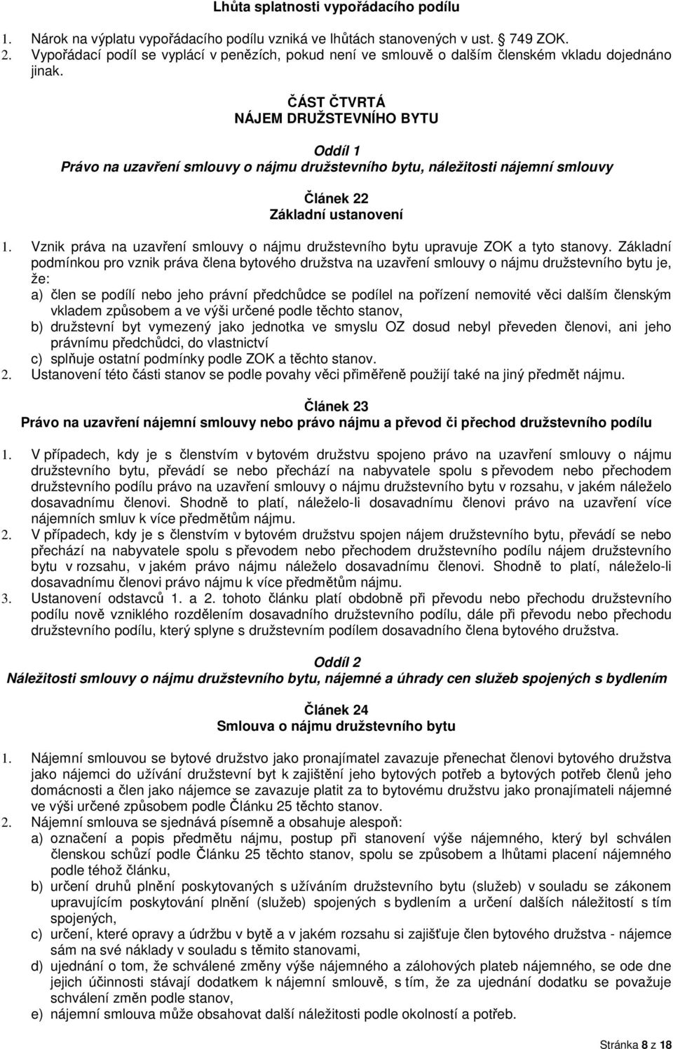 ČÁST ČTVRTÁ NÁJEM DRUŽSTEVNÍHO BYTU Oddíl 1 Právo na uzavření smlouvy o nájmu družstevního bytu, náležitosti nájemní smlouvy Článek 22 Základní ustanovení 1.