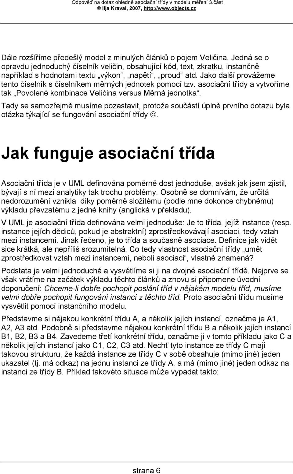 Jako další provážeme tento číselník s číselníkem měrných jednotek pomocí tzv. asociační třídy a vytvoříme tak Povolené kombinace Veličina versus Měrná jednotka.