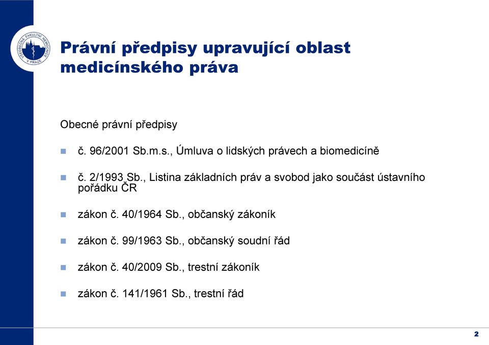 40/1964 Sb., občanský zákoník zákon č. 99/1963 Sb., občanský soudní řád zákon č. 40/2009 Sb.