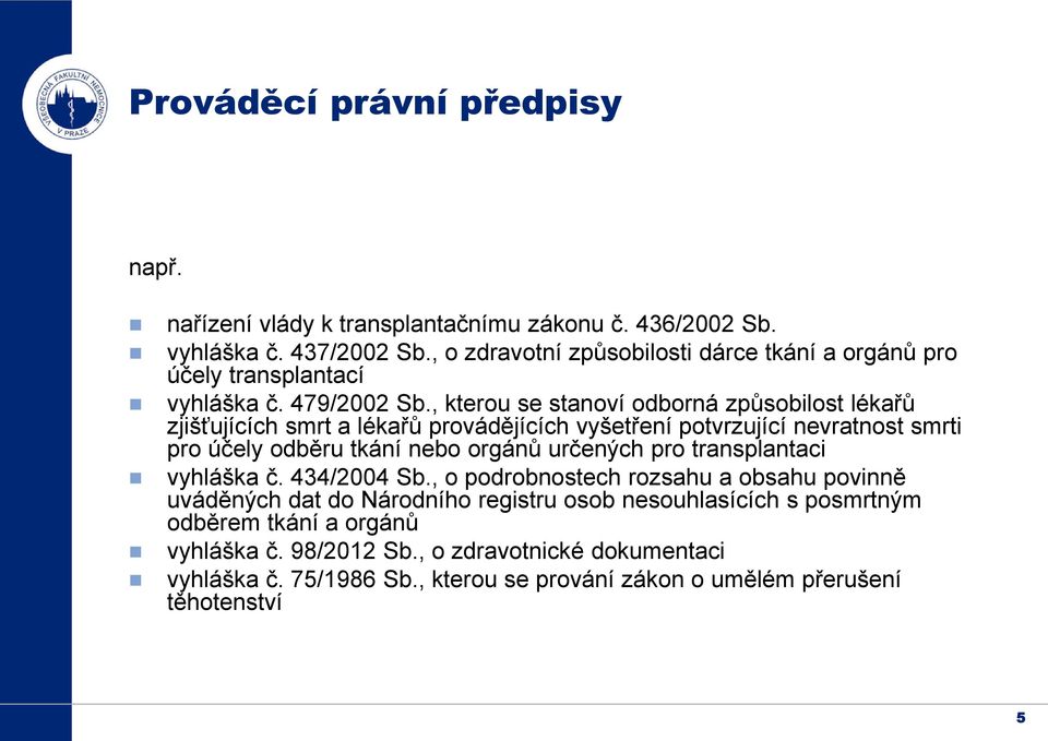 , kterou se stanoví odborná způsobilost lékařů zjišťujících smrt a lékařů provádějících vyšetření potvrzující nevratnost smrti pro účely odběru tkání nebo orgánů určených