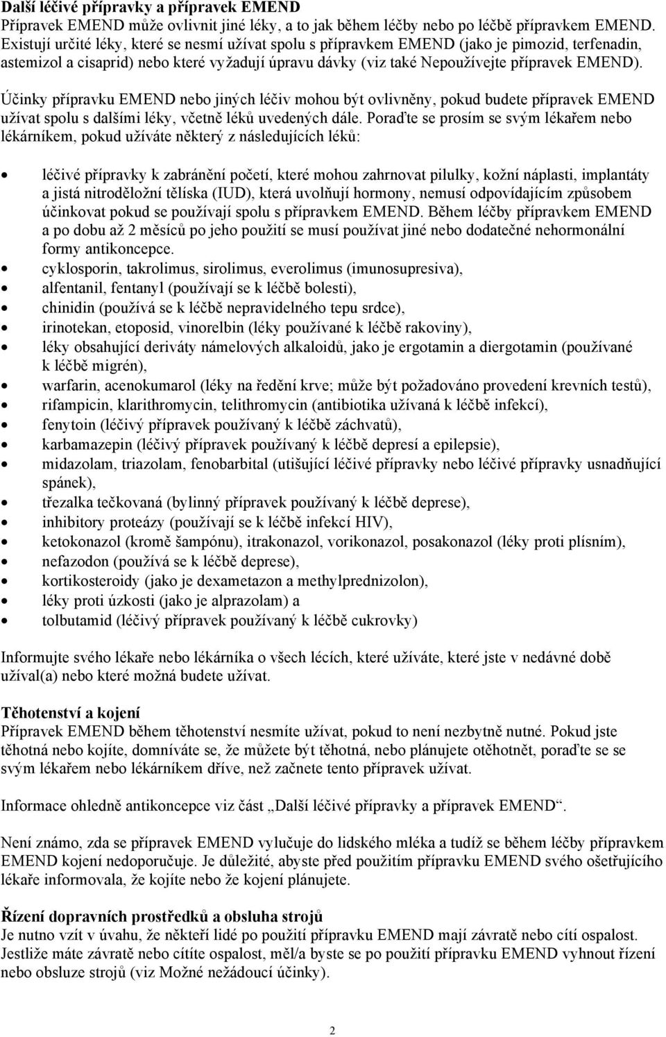 Účinky přípravku EMEND nebo jiných léčiv mohou být ovlivněny, pokud budete přípravek EMEND užívat spolu s dalšími léky, včetně léků uvedených dále.