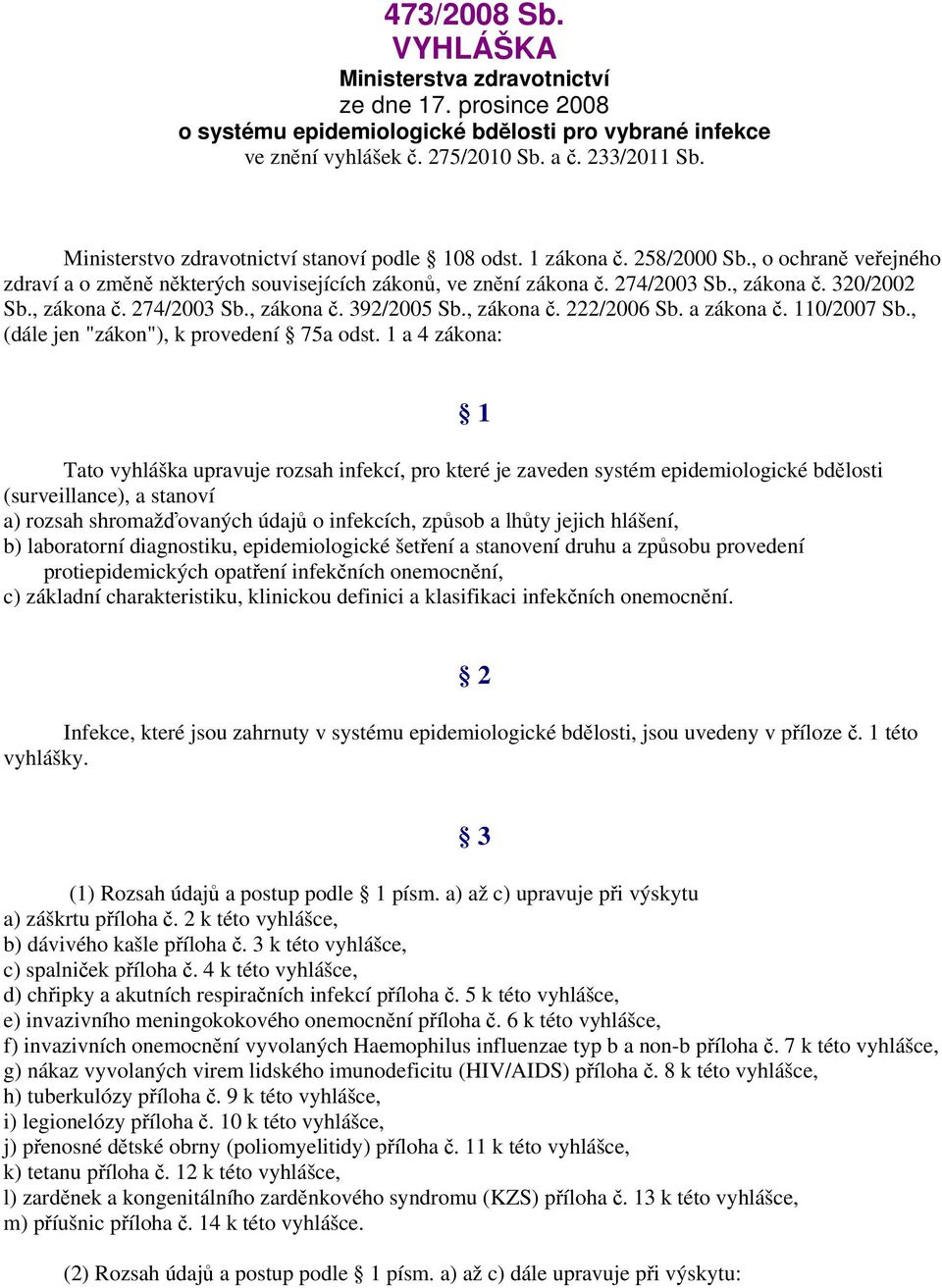 392/2005 Sb., zákona č. 222/2006 Sb. a zákona č. 110/2007 Sb., (dále jen "zákon"), k provedení 75a odst.