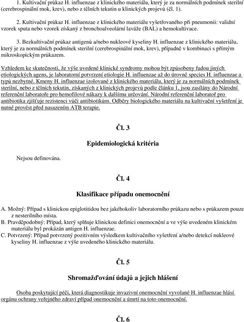 Bezkultivační průkaz antigenů a/nebo nukleové kyseliny H.