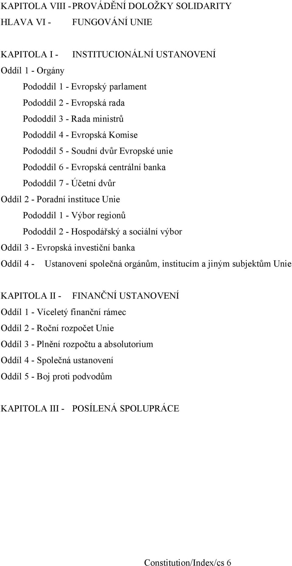 regionů Pododdíl 2 - Hospodářský a sociální výbor Oddíl 3 - Evropská investiční banka Oddíl 4 - Ustanovení společná orgánům, institucím a jiným subjektům Unie KAPITOLA II - FINANČNÍ USTANOVENÍ Oddíl