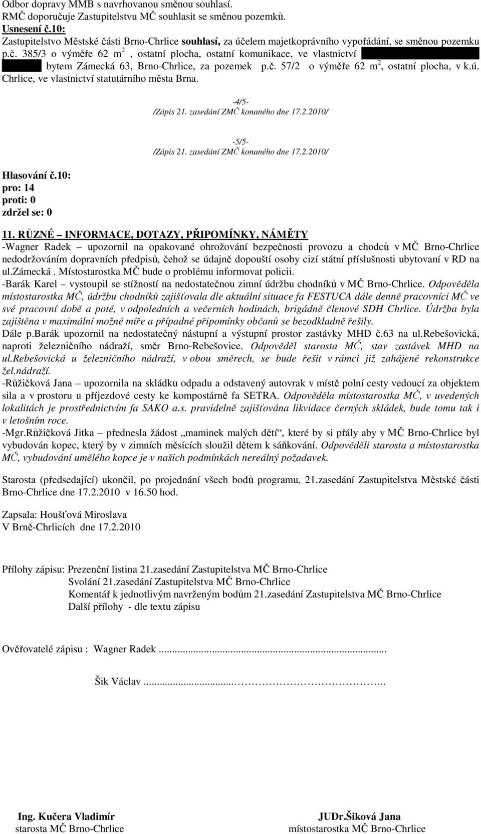 č. 57/2 o výměře 62 m 2, ostatní plocha, v k.ú. Chrlice, ve vlastnictví statutárního města Brna. -4/5- Hlasování č.10: -5/5-11.