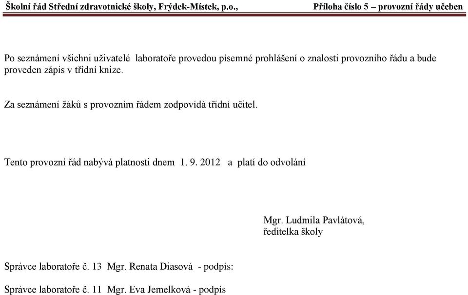 Tento provozní řád nabývá platnosti dnem 1. 9. 2012 a platí do odvolání Mgr.