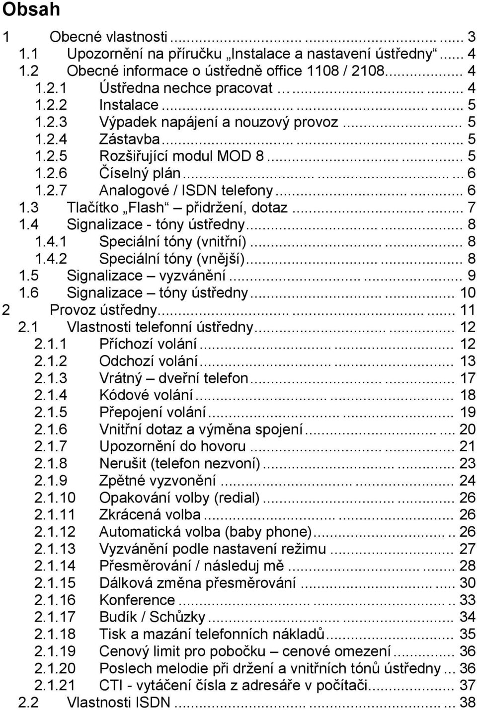 ..... 7 1.4 Signalizace - to ny stredny...... 8 1.4.1 Specia lnıto ny (vnitrnı)...... 8 1.4.2 Specia lnıto ny (vnejsı)...... 8 1.5 Signalizace ň vyzva nenı...... 9 1.6 Signalizace ň to ny stredny.