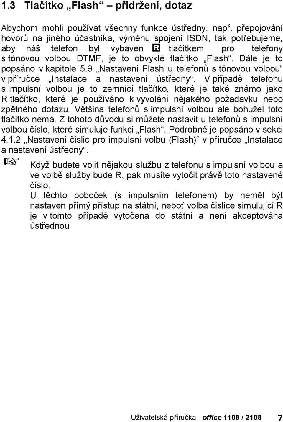 Dale je to popsa no v kapitole 5.9 únastavenıflash u telefonu s tonovou volbouú v prırucce úinstalace a nastavenı strednyú.