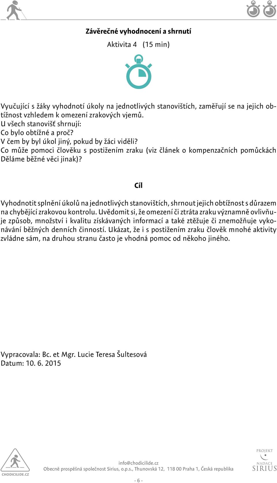 Co může pomoci člověku s postižením zraku (viz článek o kompenzačních pomůckách Děláme běžné věci jinak)?