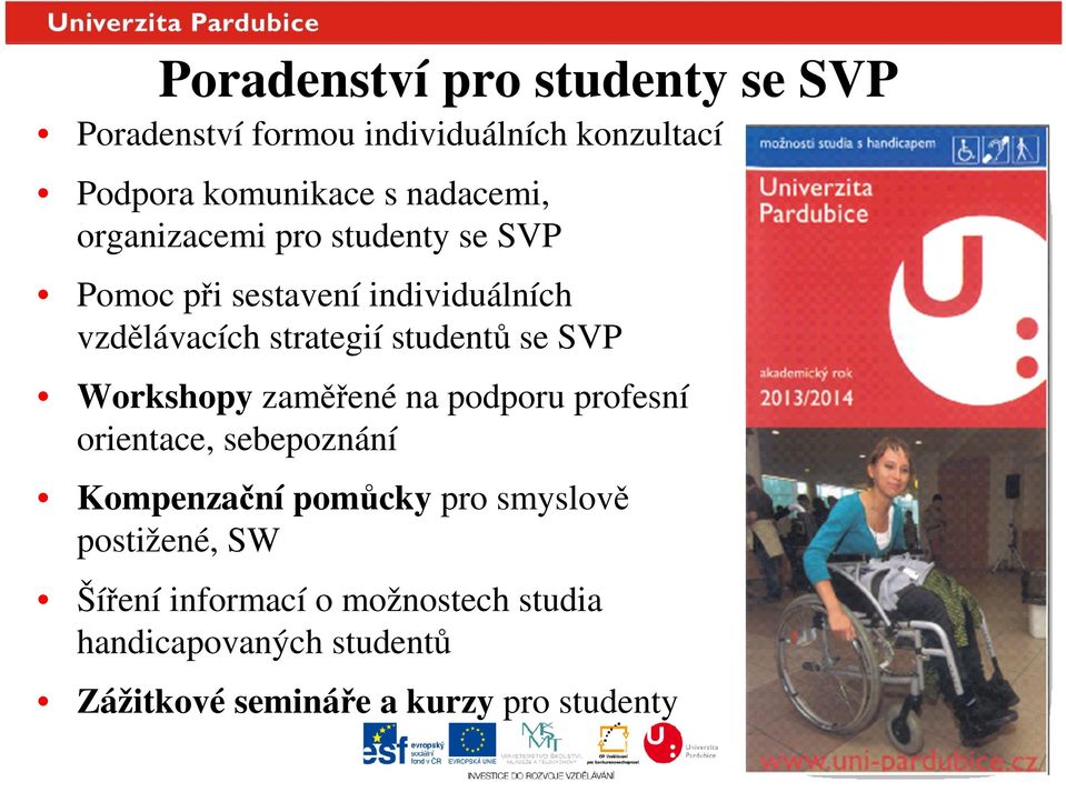 studentů se SVP Workshopy zaměřené na podporu profesní orientace, sebepoznání Kompenzační pomůcky pro