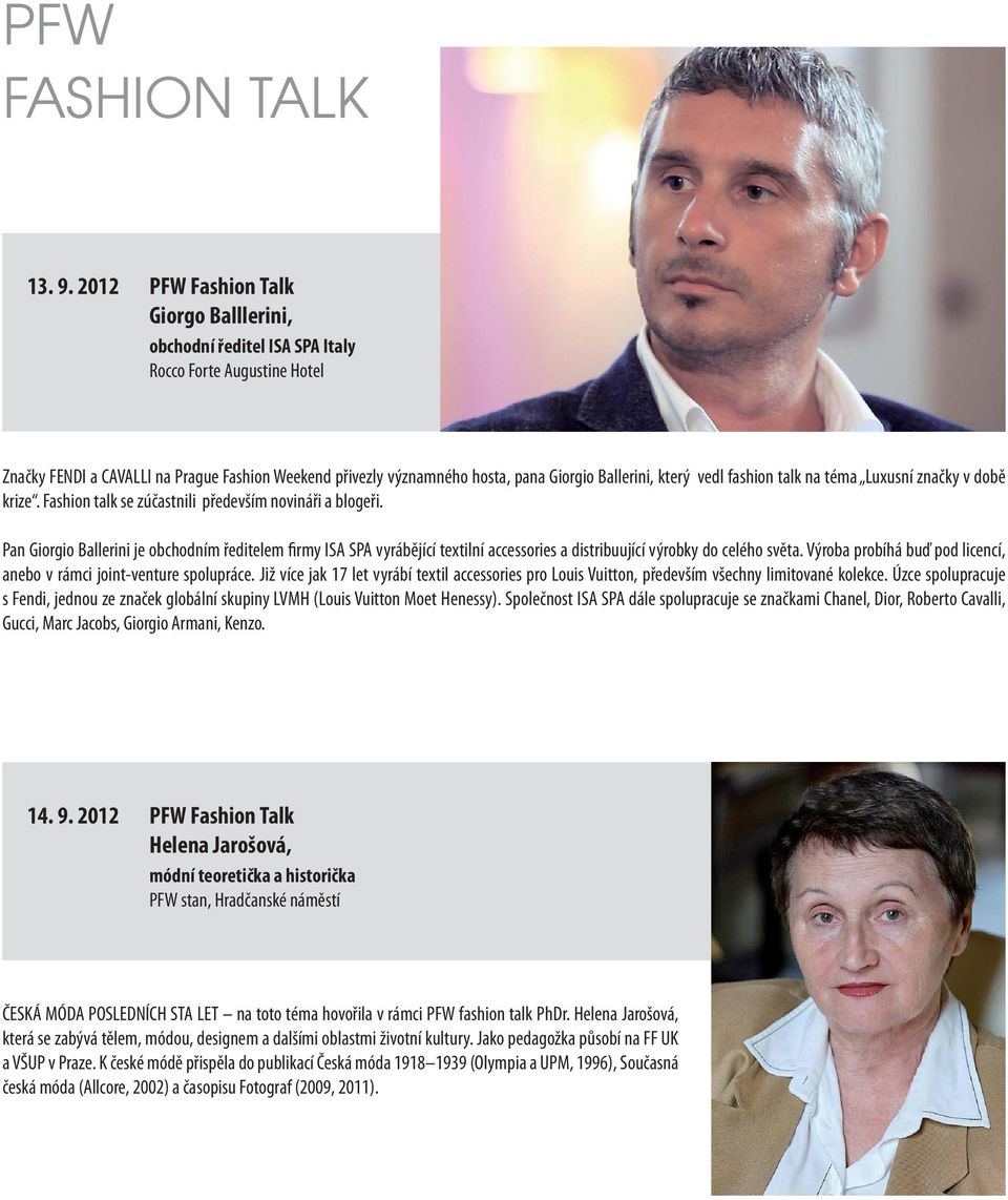 který vedl fashion talk na téma Luxusní značky v době krize. Fashion talk se zúčastnili především novináři a blogeři.