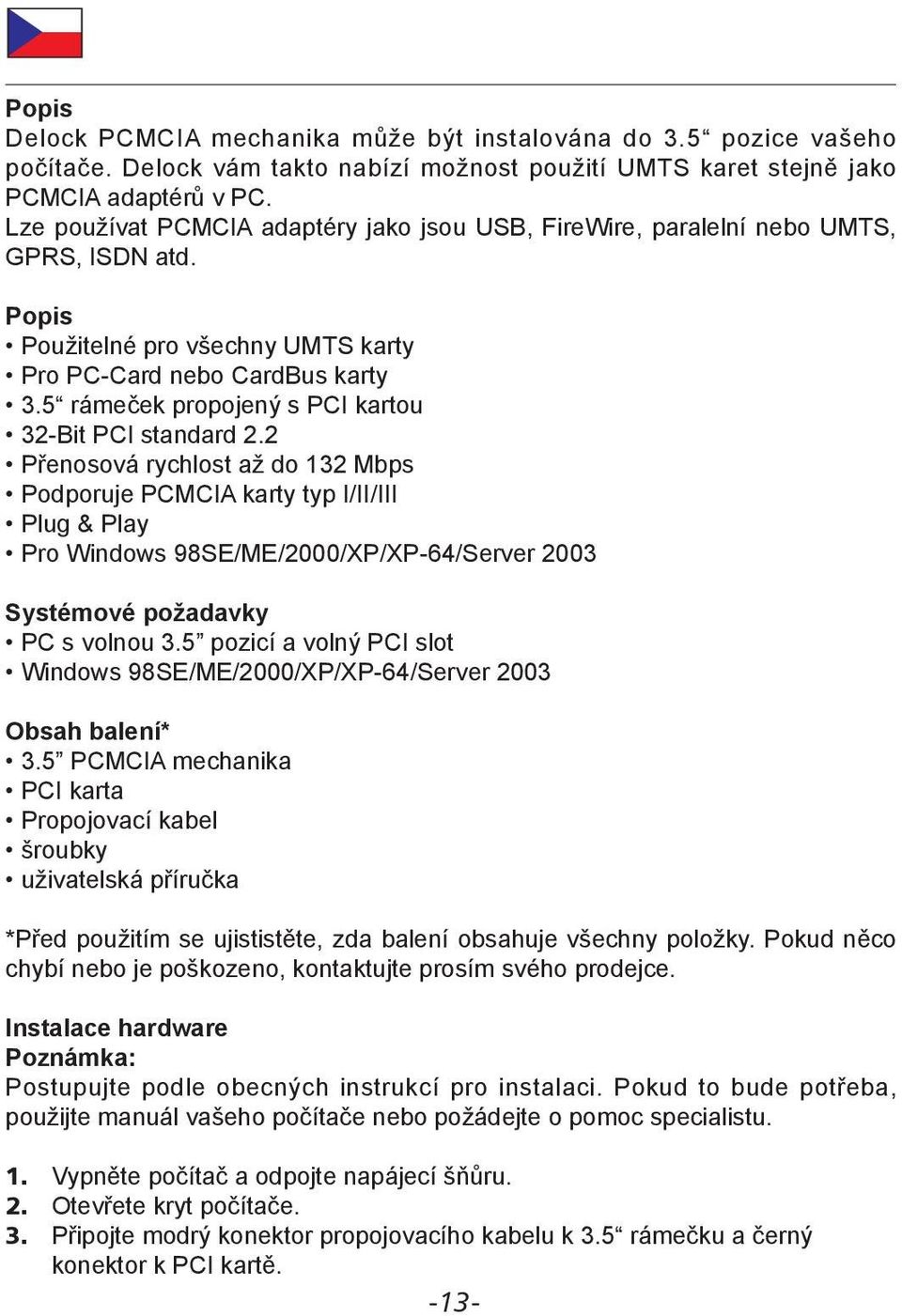5 rámeček propojený s PCI kartou 32-Bit PCI standard 2.