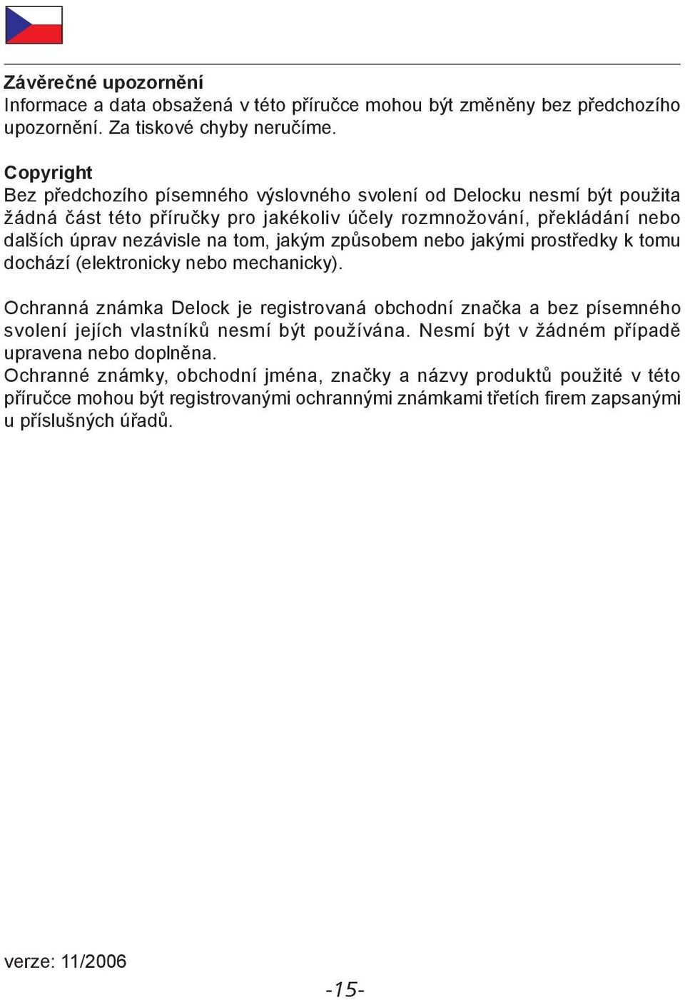 jakým způsobem nebo jakými prostředky k tomu dochází (elektronicky nebo mechanicky).