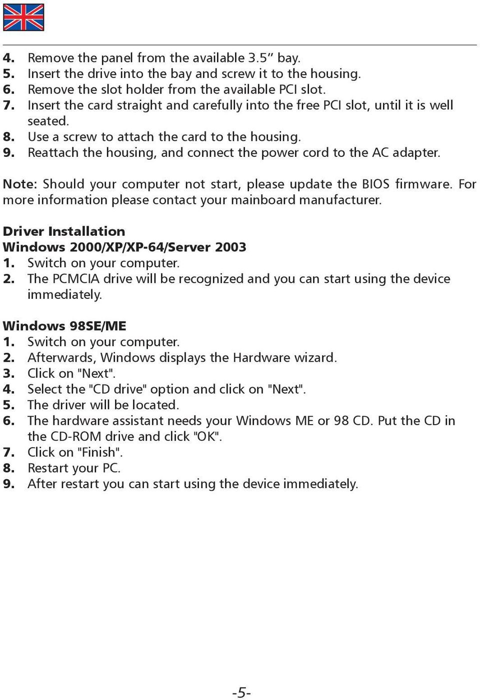 Reattach the housing, and connect the power cord to the AC adapter. Note: Should your computer not start, please update the BIOS firmware.