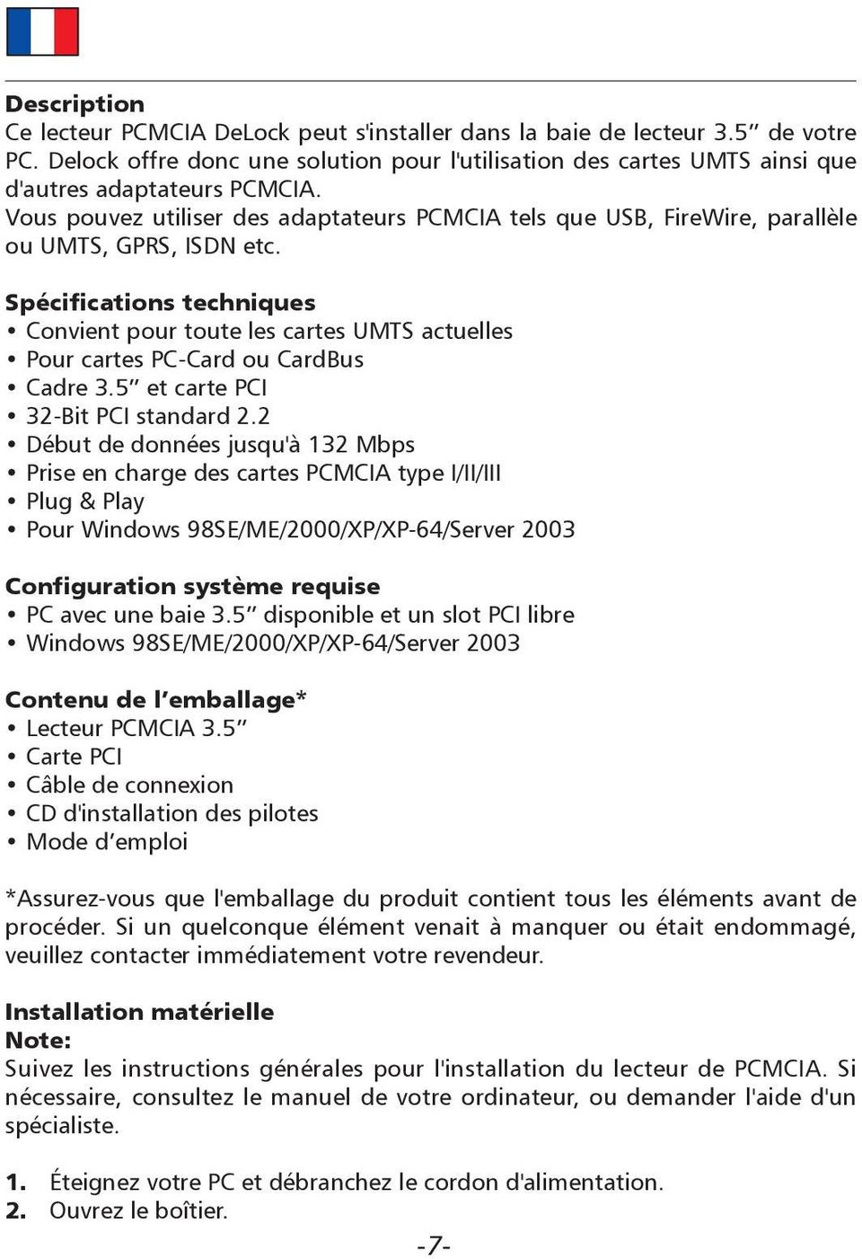 Spécifications techniques Convient pour toute les cartes UMTS actuelles Pour cartes PC-Card ou CardBus Cadre 3.5 et carte PCI 32-Bit PCI standard 2.